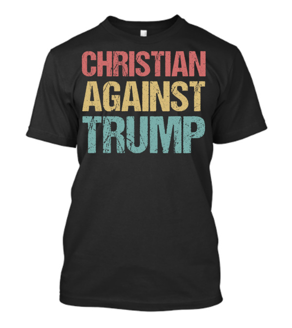 Christian Against Trump Protest T-Shirt