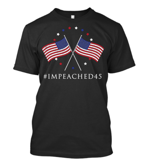 IMPEACHED45 Anti Trump Supporters American Flags And Stars T-Shirt