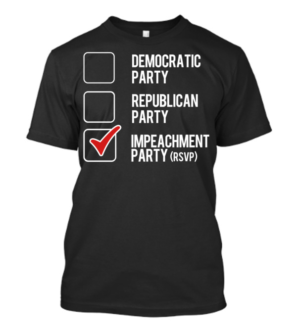 Democratic Republican Impeachment Party RSVP Celebrate Trump T-Shirt