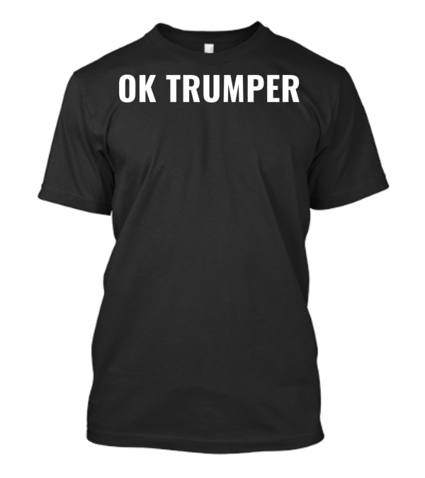 OK Trumper Funny President Trump Boomer T-Shirt