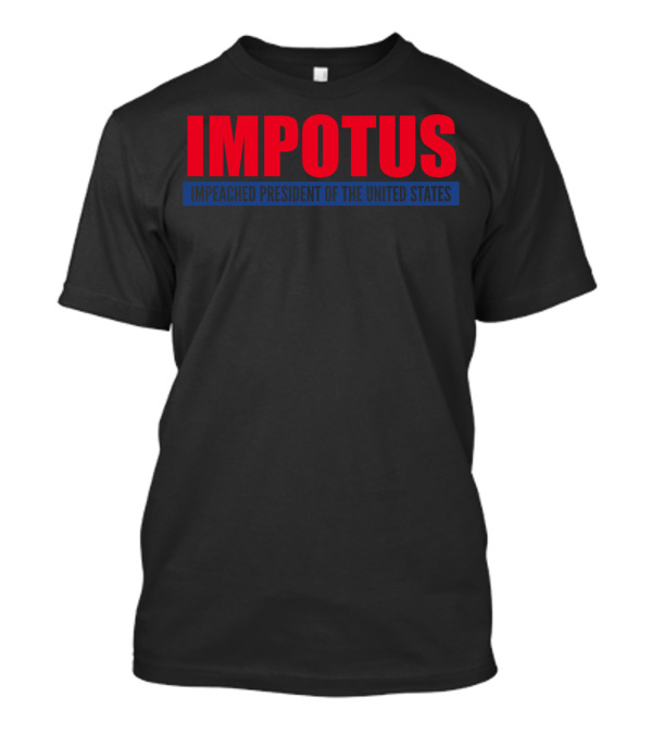 Impotus Impeached President Of The United States Anti Trump T-Shirt