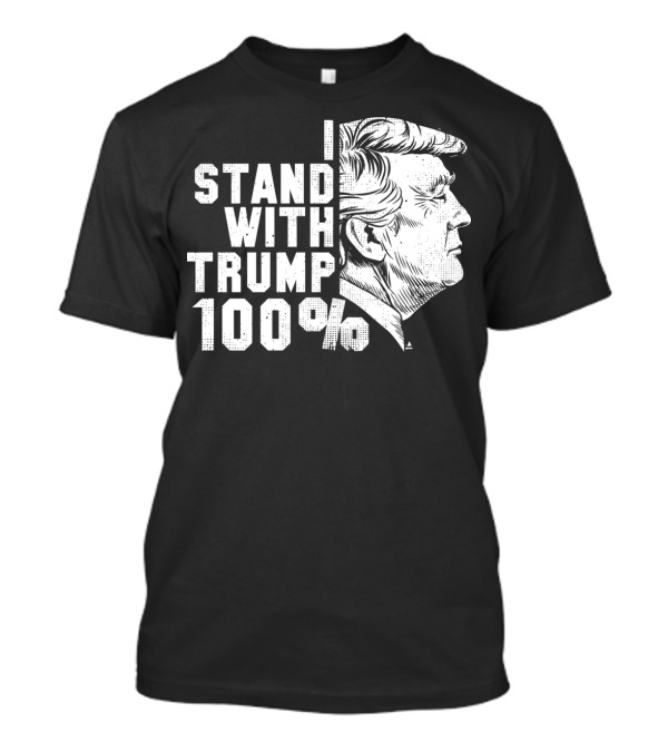 I Stand With Trump 100 Percent Support Anti Democrat Cool Pro T-Shirt