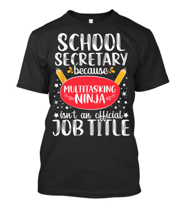 School Secretary Because Multitasking Ninja Isn't An Official Job Title T-Shirt