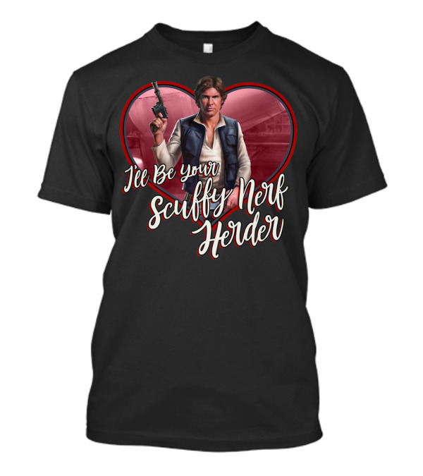 Star Wars Valentine's Day I'll Be Your Scuffy Nerf Herder Han T-Shirt
