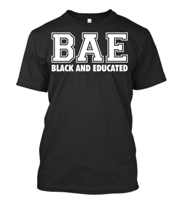 BAE Black And Educated Inspirational Black History Month T-Shirt