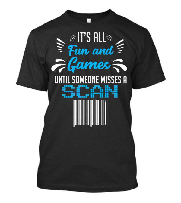 It's All Fun And Games Until Someone Misses A Scan Barcode Humor T-Shirt