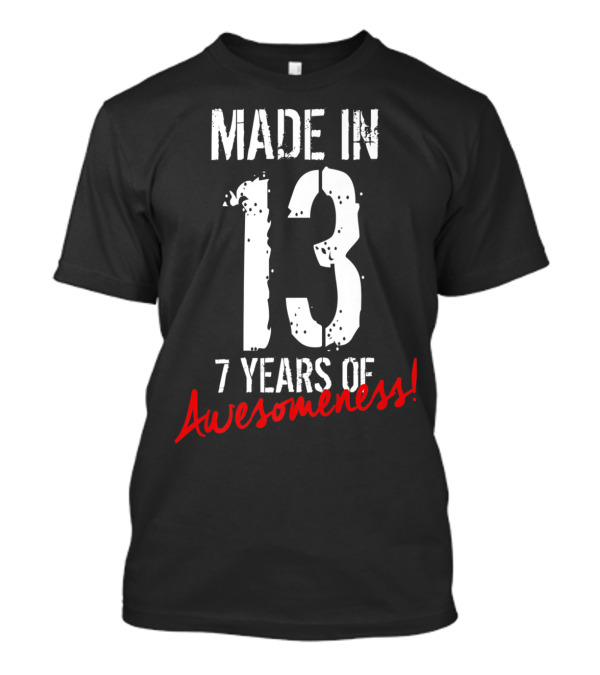 Made In 13 7 Years Of Awesomeness T-Shirt