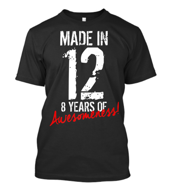 Made In 2012 8 Years Of Awesomeness T-Shirt