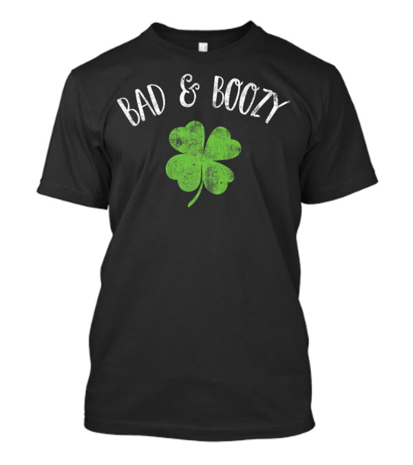 Bad And Boozy Shamrock Green St. Patrick's Day T-Shirt
