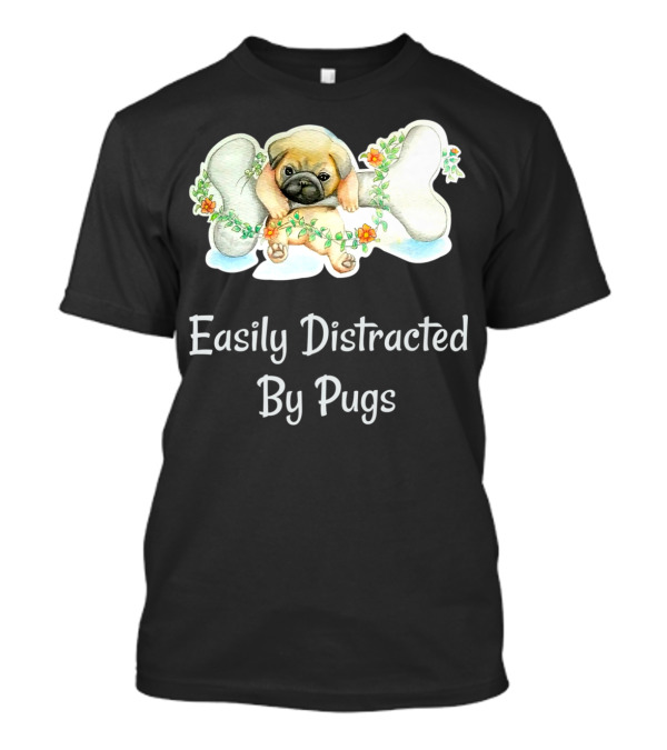 Cute Pug Puppy Easily Distracted By Pugs T-Shirt