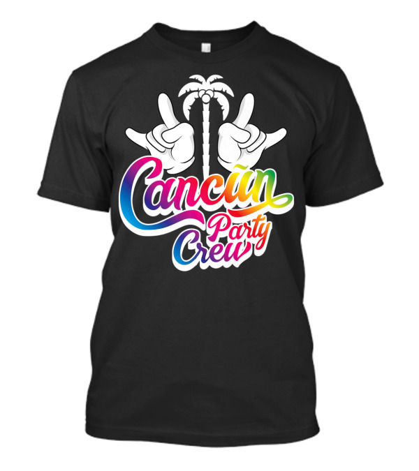 Cancun Party Crew Rainbow Palm Hands Fun Vacation Mexico T-Shirt