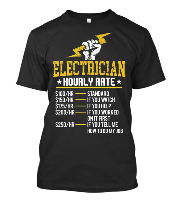 Electrician Hourly Rate If You Tell Me How To Do My Job T-Shirt