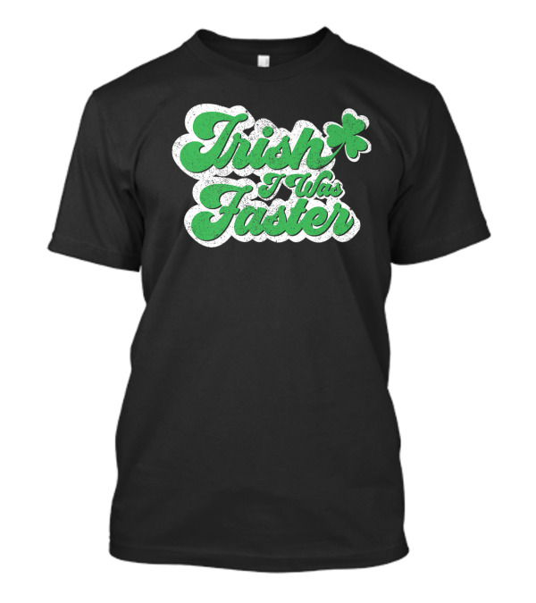 Irish I Was Faster Shamrock St Patricks Day Marathon T-Shirt
