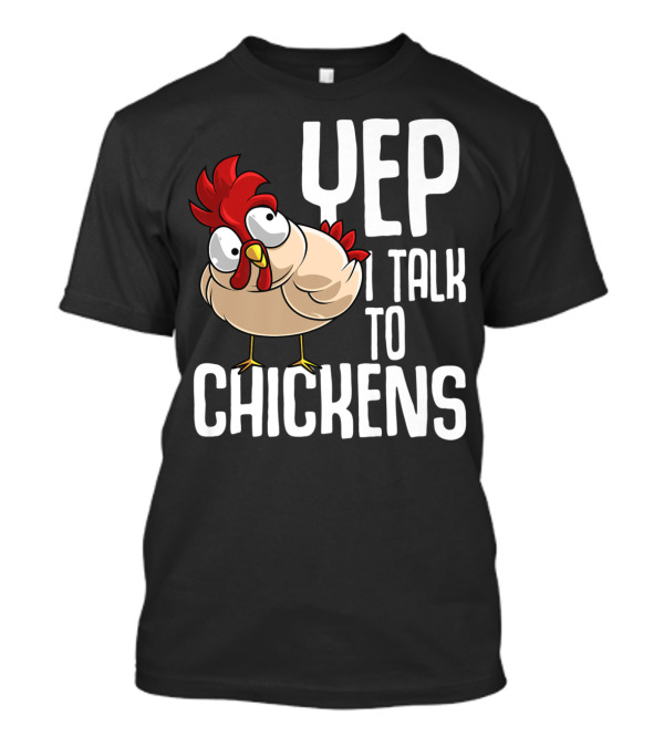 Yep I Talk To Chickens Funny Cool Animal T-Shirt