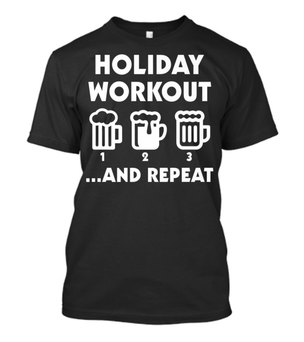 Holiday Workout And Repeat Funny Alcohol Mug Sequence T-Shirt