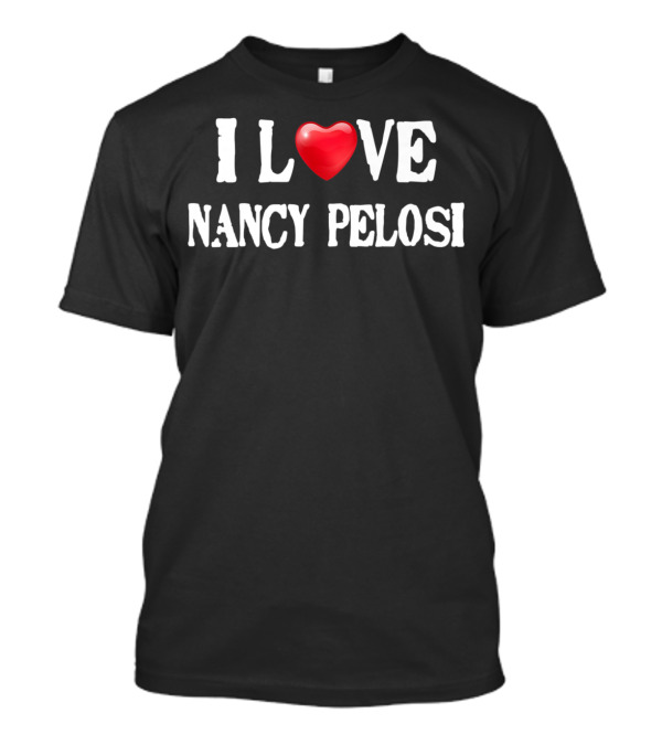 I Love Nancy Pelosi Democratic Feminist Heart T-Shirt