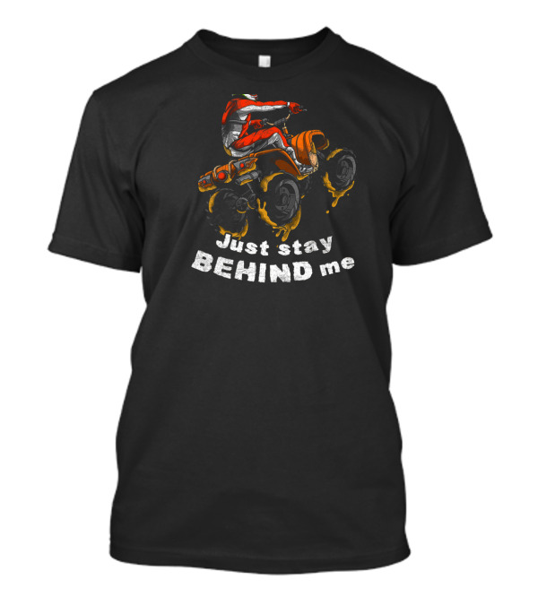 Just Stay Behind Me ATV Rider T-Shirt