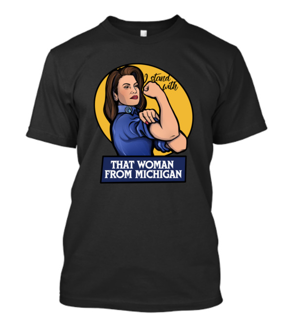I Stand With That Woman From Michigan Rosie The Riveter T-Shirt