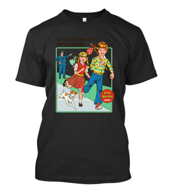 Let's Run Away From Our Problems Life Skills Series T-Shirt