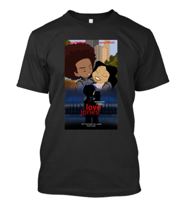 Huey Freeman Penny Proud Love Jones Get Together Fail Apart Start Over T-Shirt