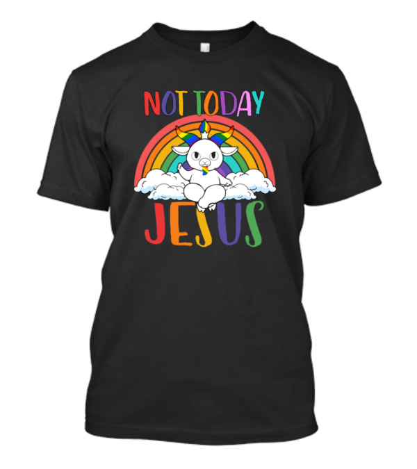 Not Today Jesus Rainbow Unicorn Goat Cloud T-Shirt