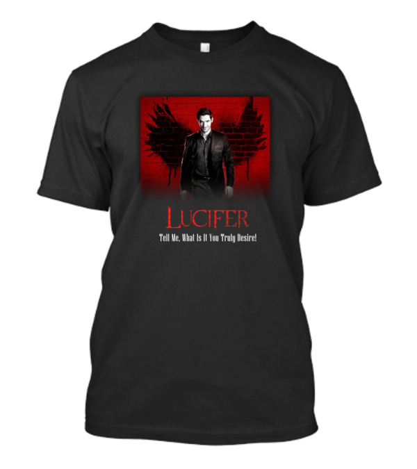 Lucifer Morningstar Tell Me What Is It You Truly Desire T-Shirt