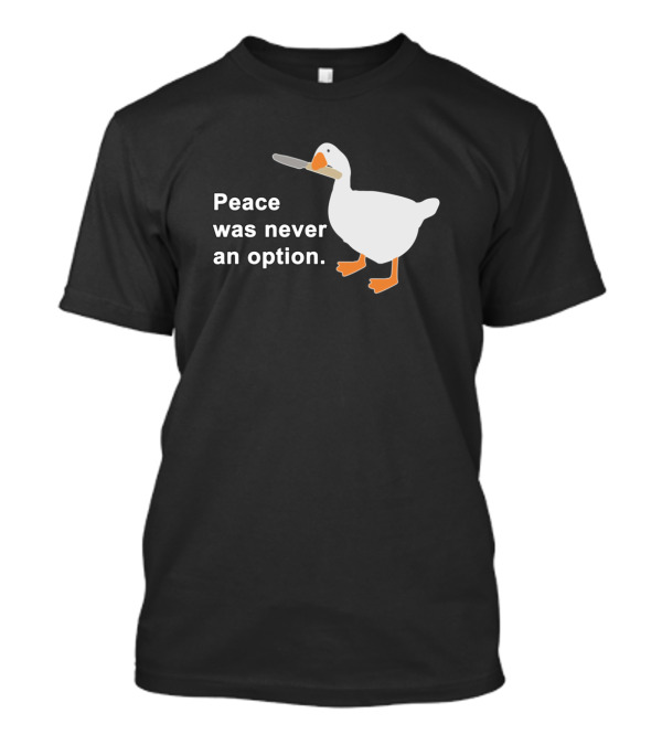 Peace Was Never An Option Goose Holding Knife T-Shirt