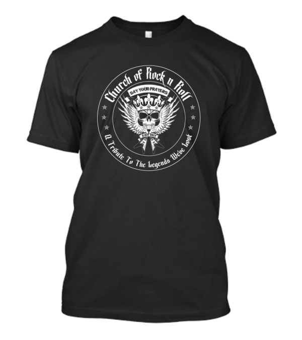 Church Of Rock N Roll Say Your Prayers Tribute To The Legends We've Lost T-Shirt