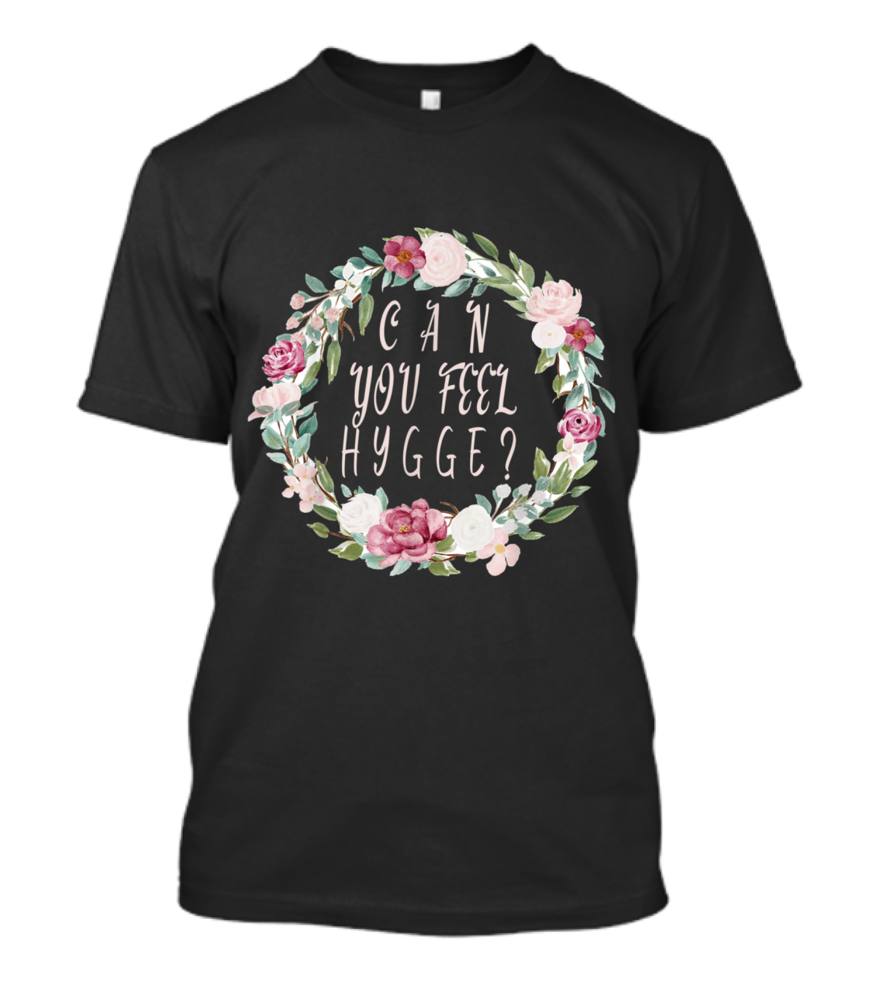Can You Feel Hygge Flower Wreath T-Shirt