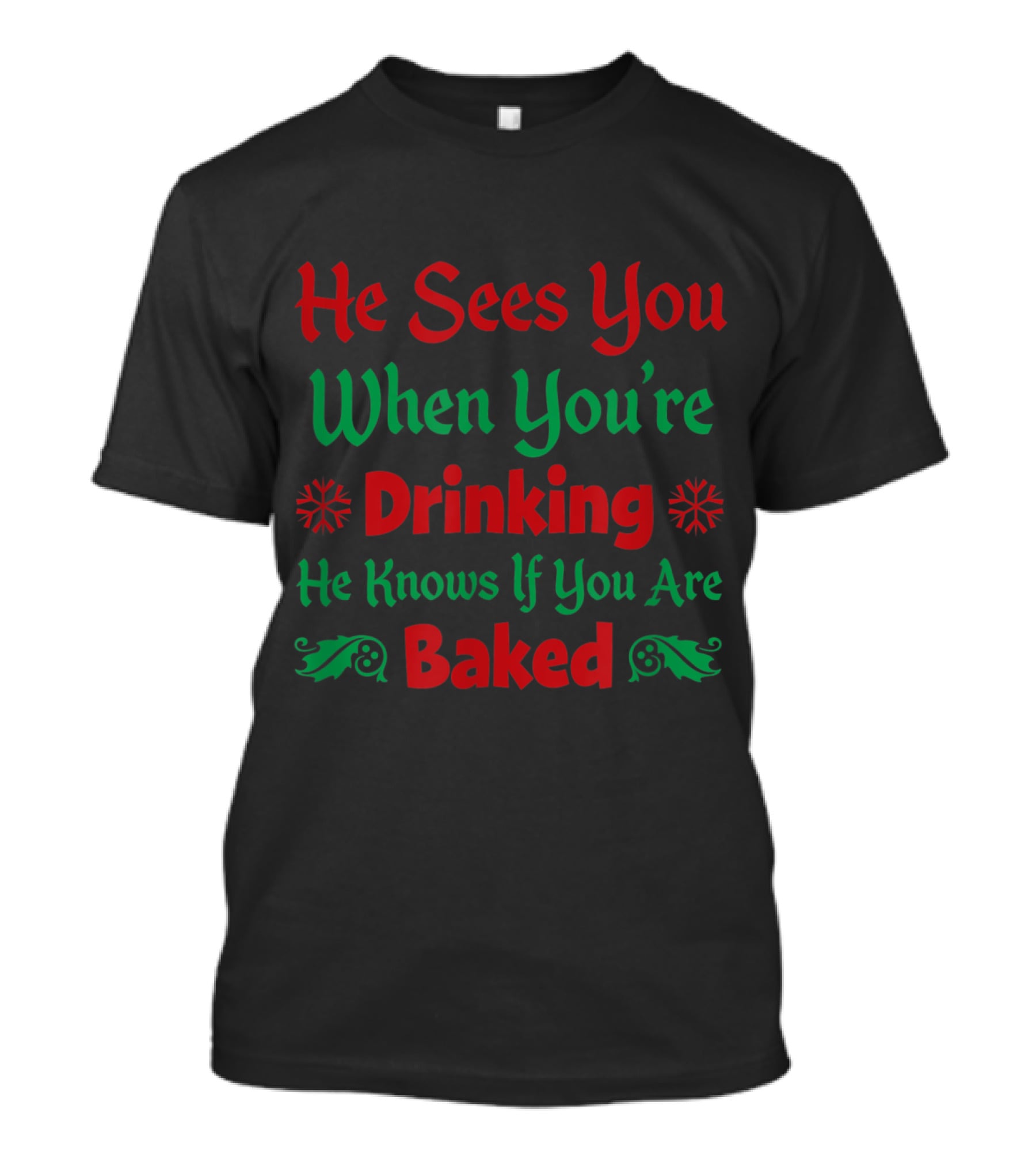He Sees You When You're Drinking He Knows If You Are Baked T-Shirt