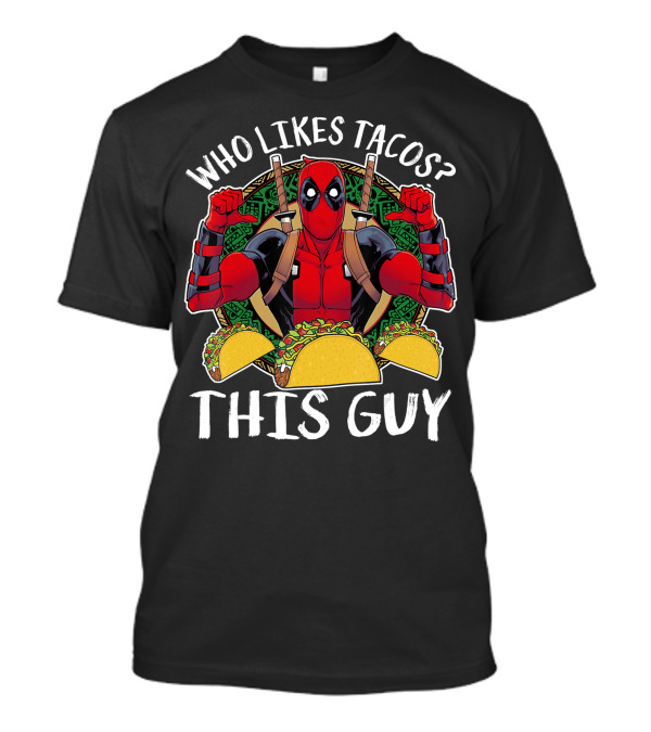 Marvel Deadpool Who Likes Tacos This Guy Thumbs Up With Tacos T-Shirt