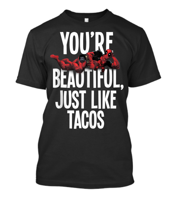 Marvel Deadpool You're Beautiful Just Like Tacos T-Shirt