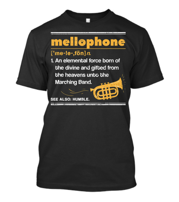 Mellophone Definition Elemental Force Gifted To Marching Band French Horn See Also Humble T-Shirt