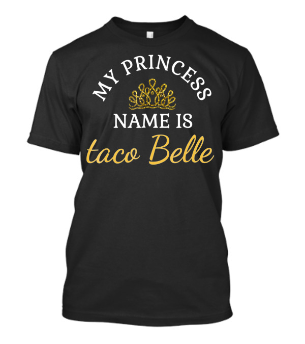 My Princess Name Is Taco Belle Crown Typography T-Shirt