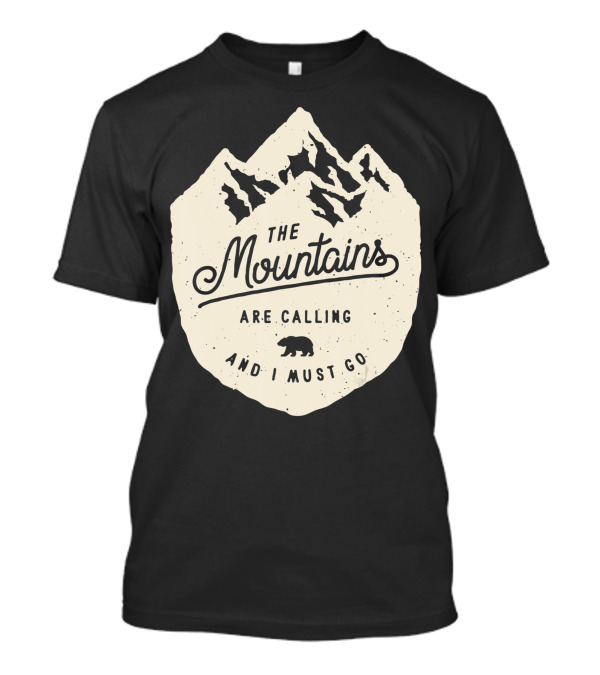 The Mountains Are Calling And I Must Go Bear In Mountain T-Shirt