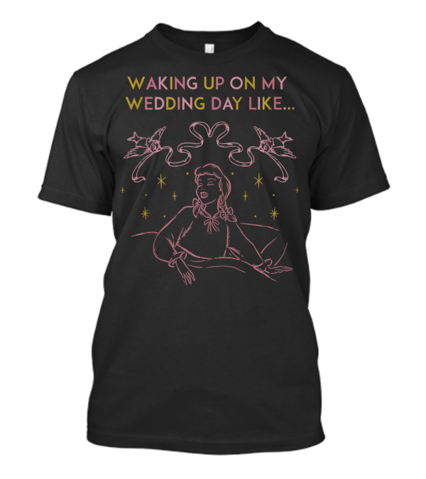 Waking Up On My Wedding Day Like Disney Cinderella Birds Sparkles T-Shirt