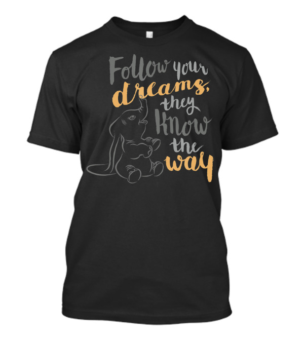 Dumbo Follow Your Dreams They Know The Way Disney T-Shirt