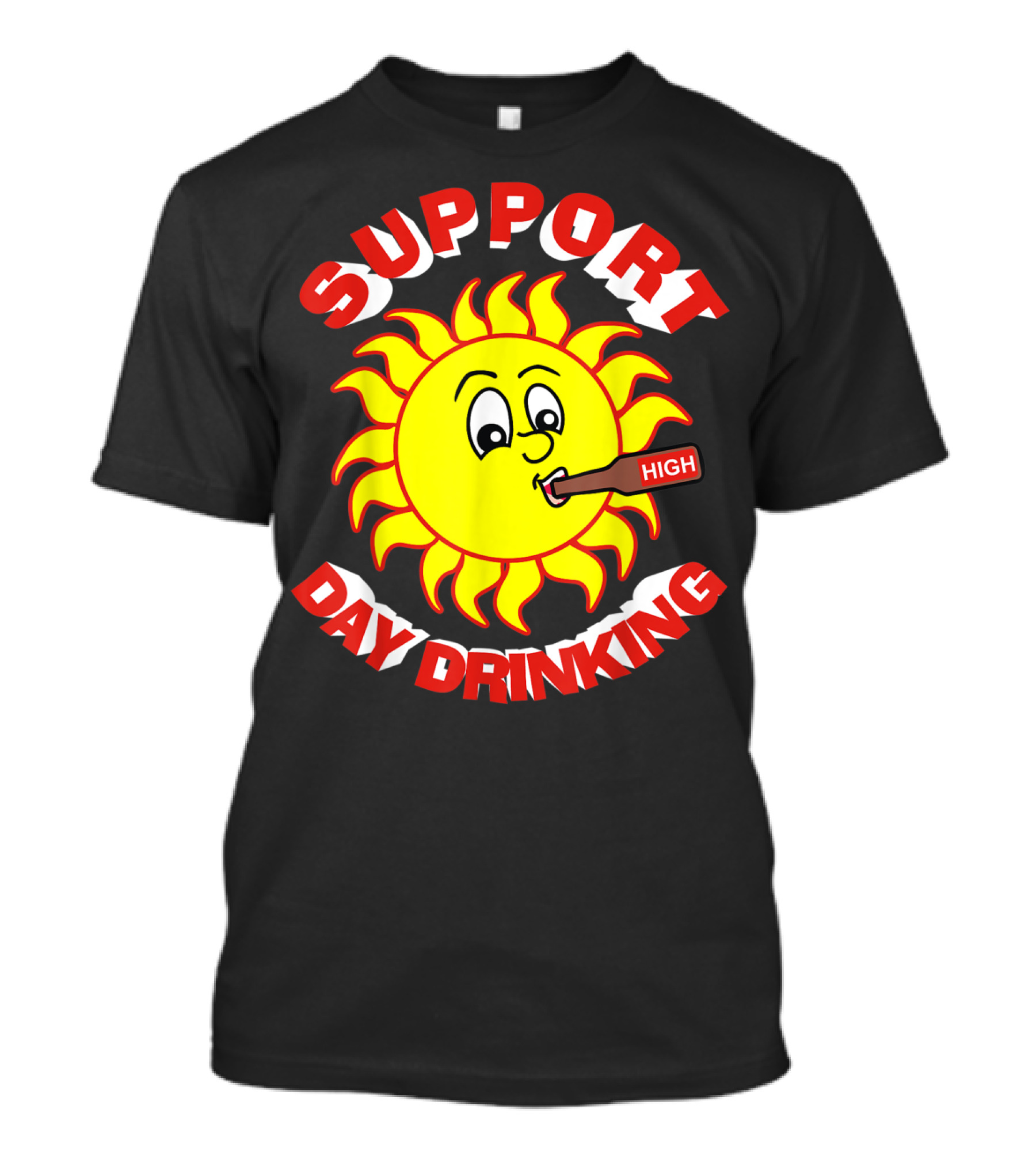 Support High Day Drinking Fathersday Perfect For All Fathers T-Shirt