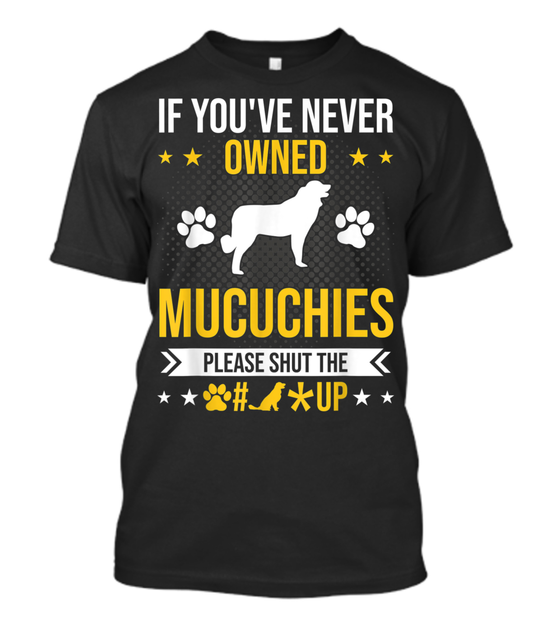If You've Never Owned Mucuchies Please Shut Up Dog Paw T-Shirt
