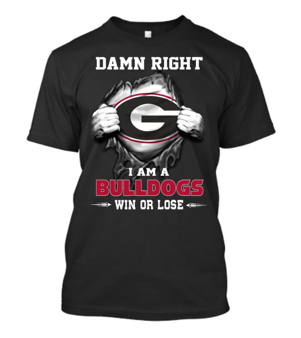 Damn Right I Am A Georgia Bulldogs Win Or Lose T-Shirt