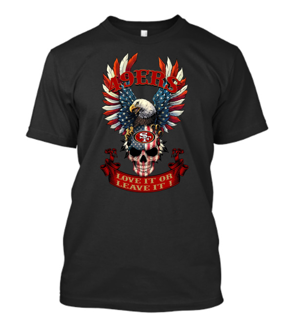 49ers Love It Or Leave It Skull Bald Eagle Usa Flag T-Shirt