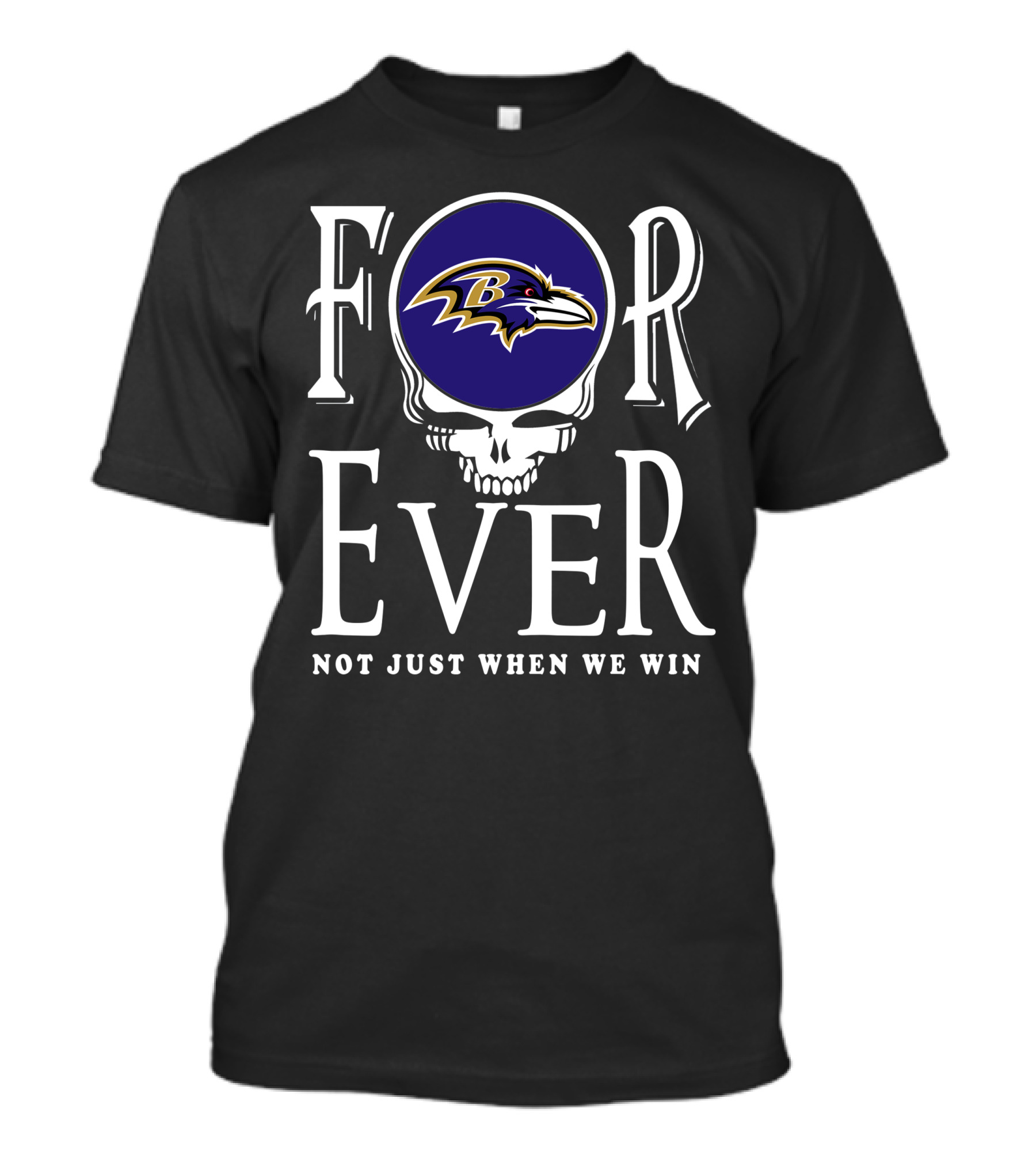 Forever Baltimore Ravens Not Just When We Win T-Shirt