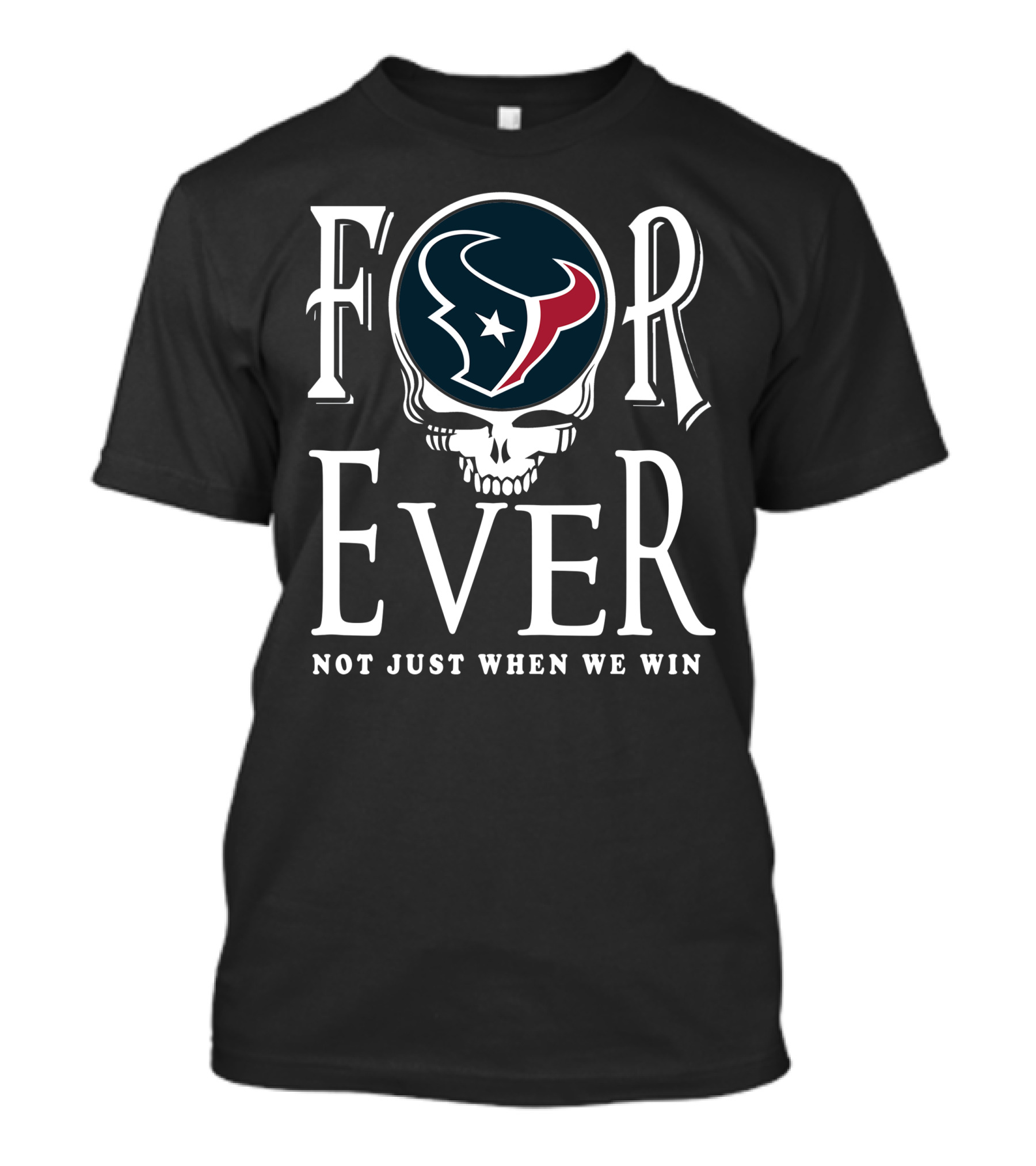 Forever Houston Texans Not Just When We Win T-Shirt