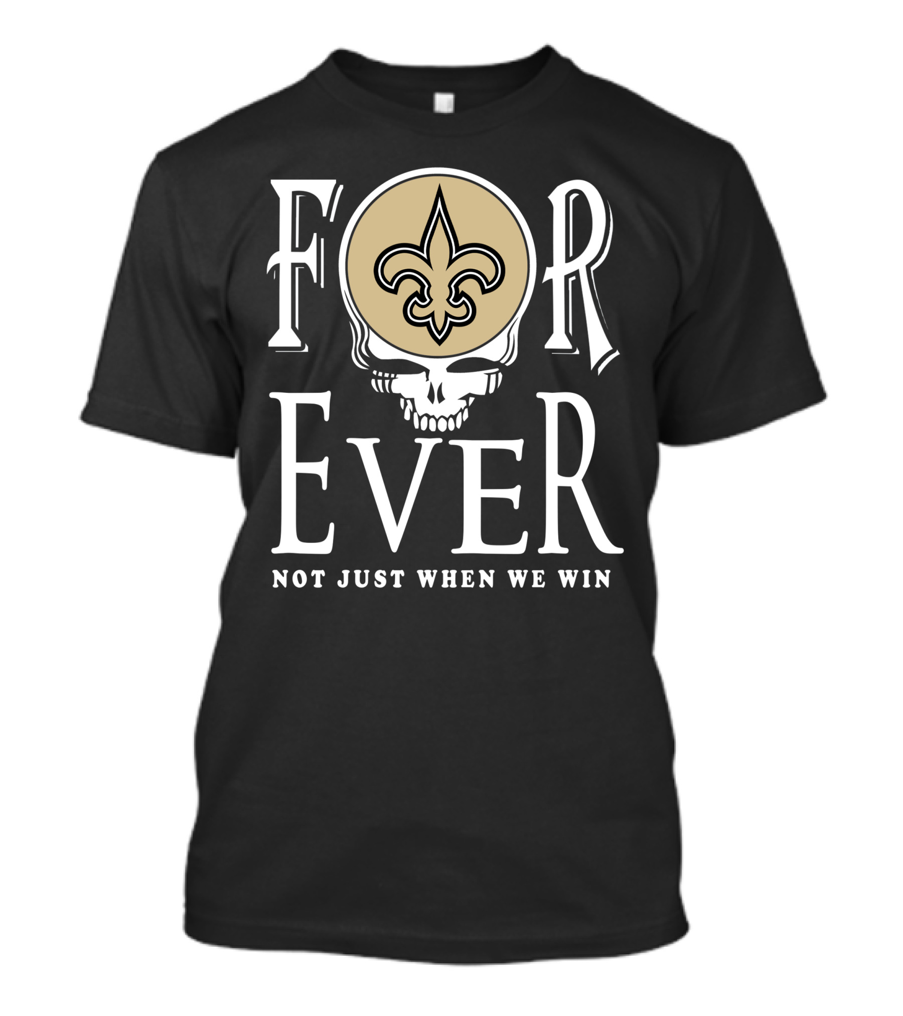 New Orleans Saints Forever Not Just When We Win Skull Fleur-De-Lis T-Shirt