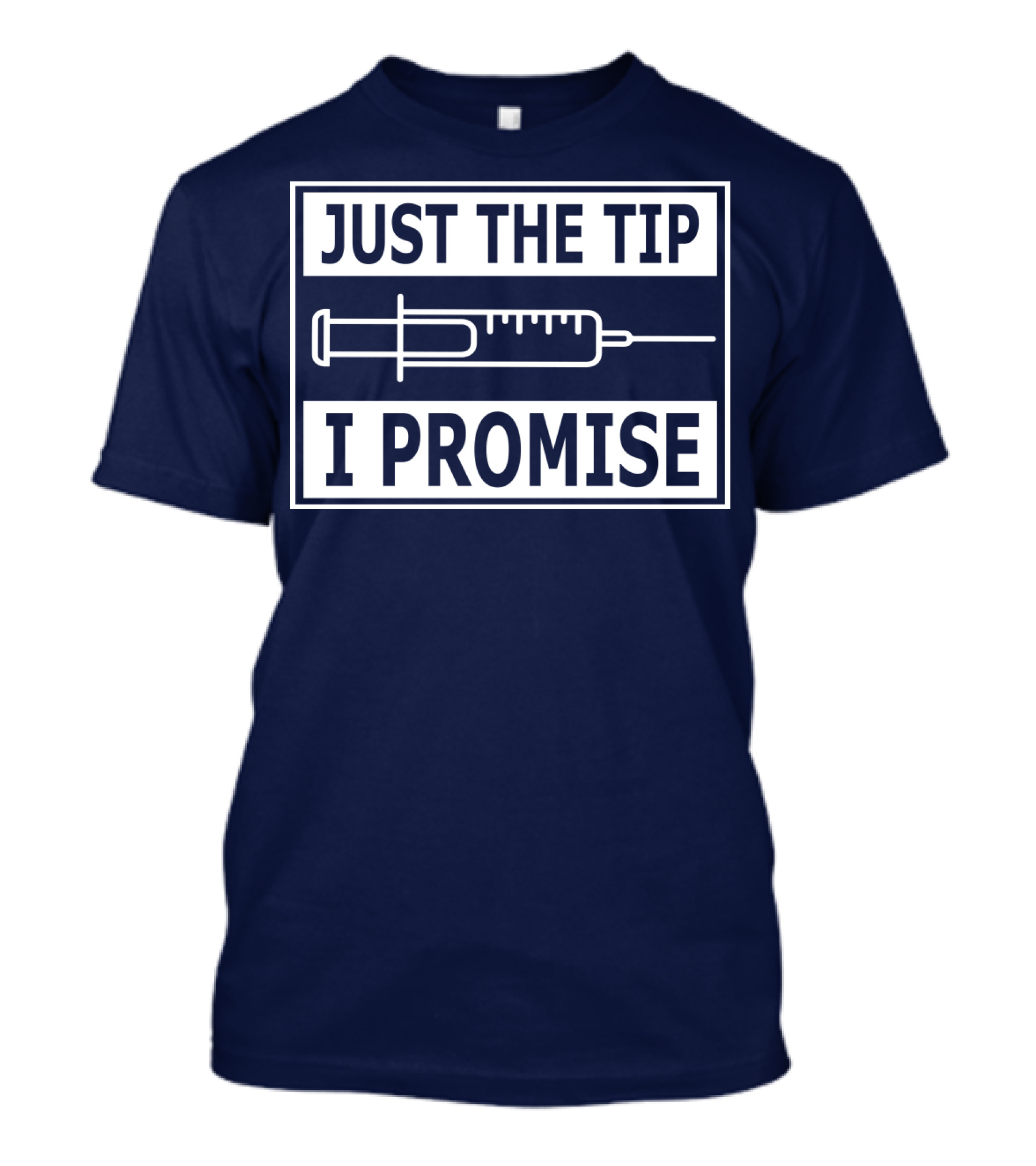 Just The Tip I Promise Syringe Humor T-Shirt