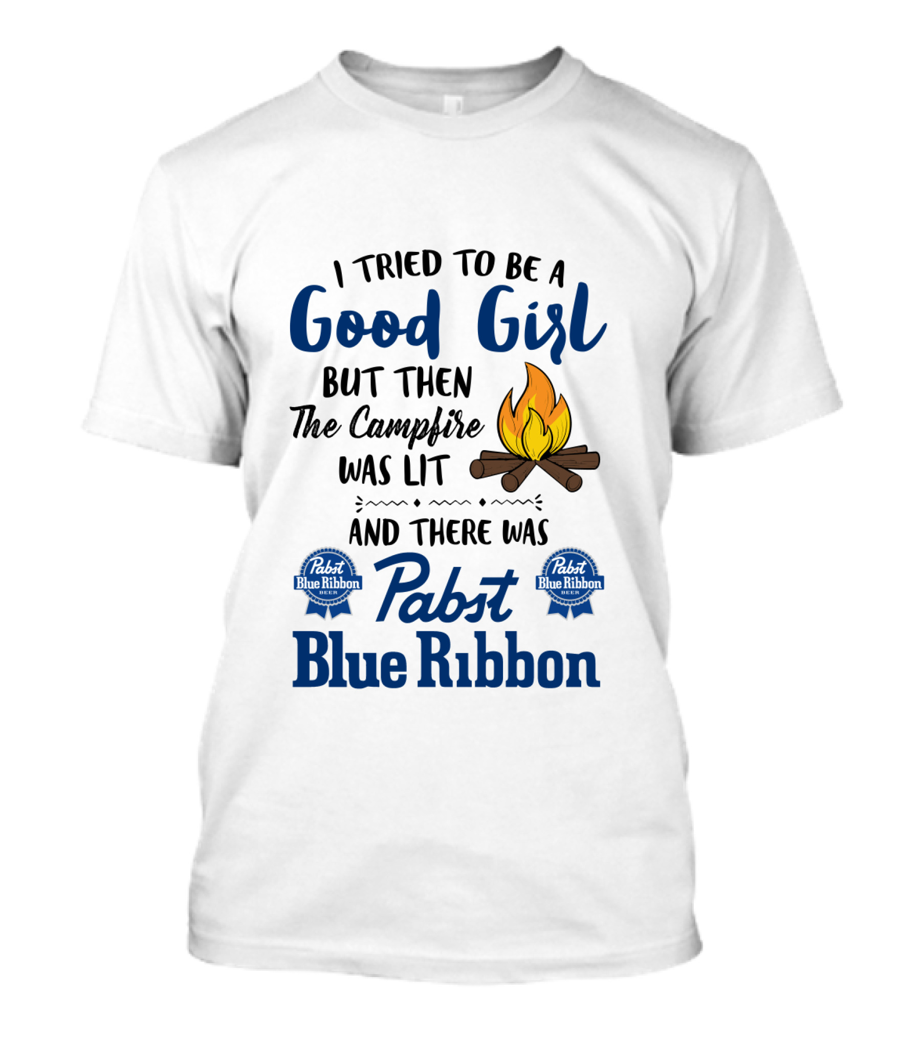 I Tried To Be A Good Girl But Then The Campfire Was Lit And There Was Pabst Blue T-Shirt