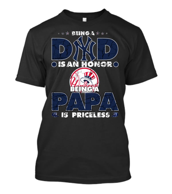 Being A Dad Is An Honor Yankees Being A Papa Is Priceless T-Shirt
