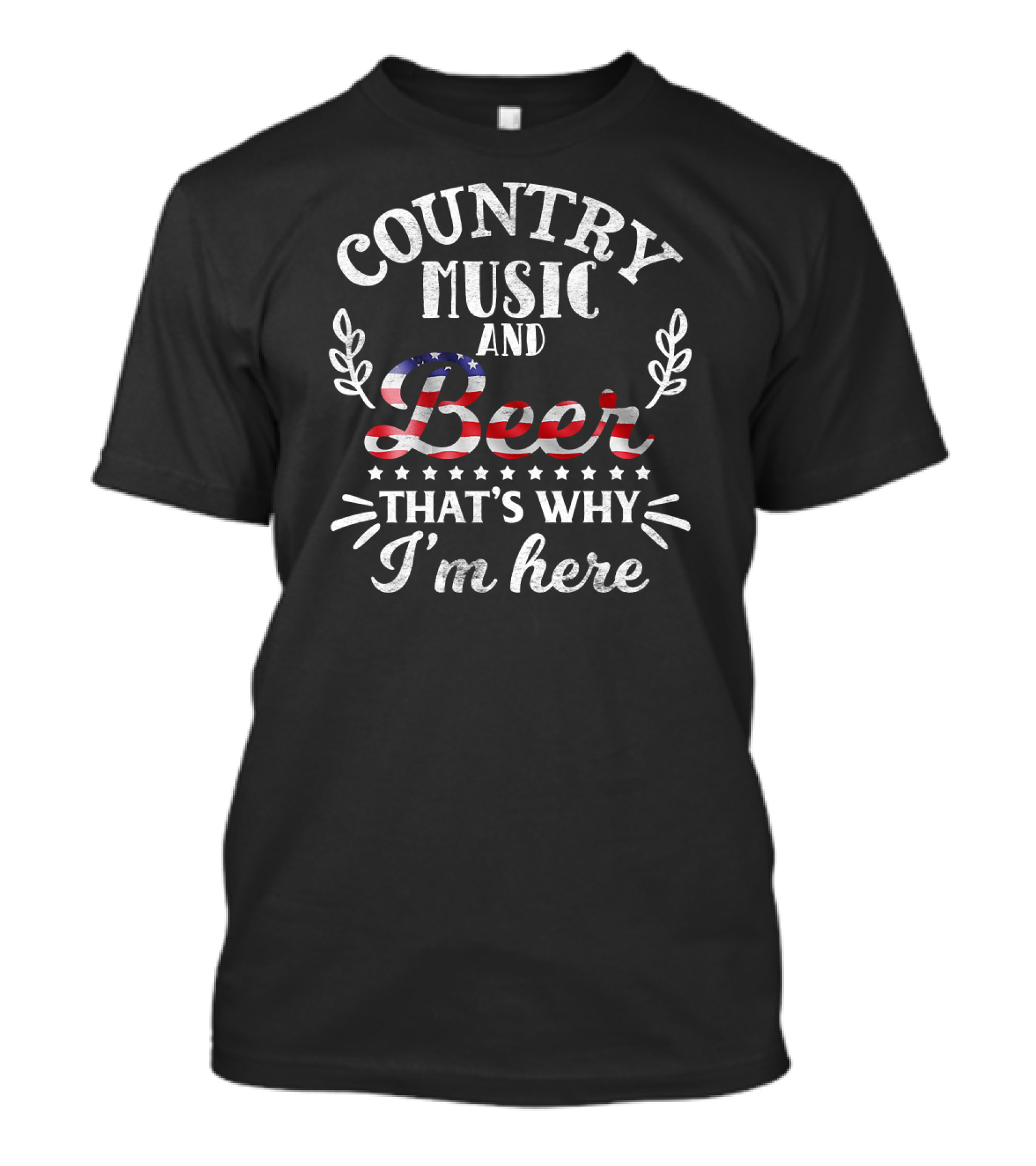 Country Music And Beer That's Why I'm Here American Flag T-Shirt
