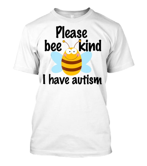 Please Bee Kind I Have Autism Cute Pun T-Shirt