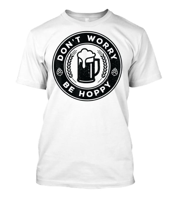 Don't Worry Be Hoppy Beer Mug Craft Beer T-Shirt